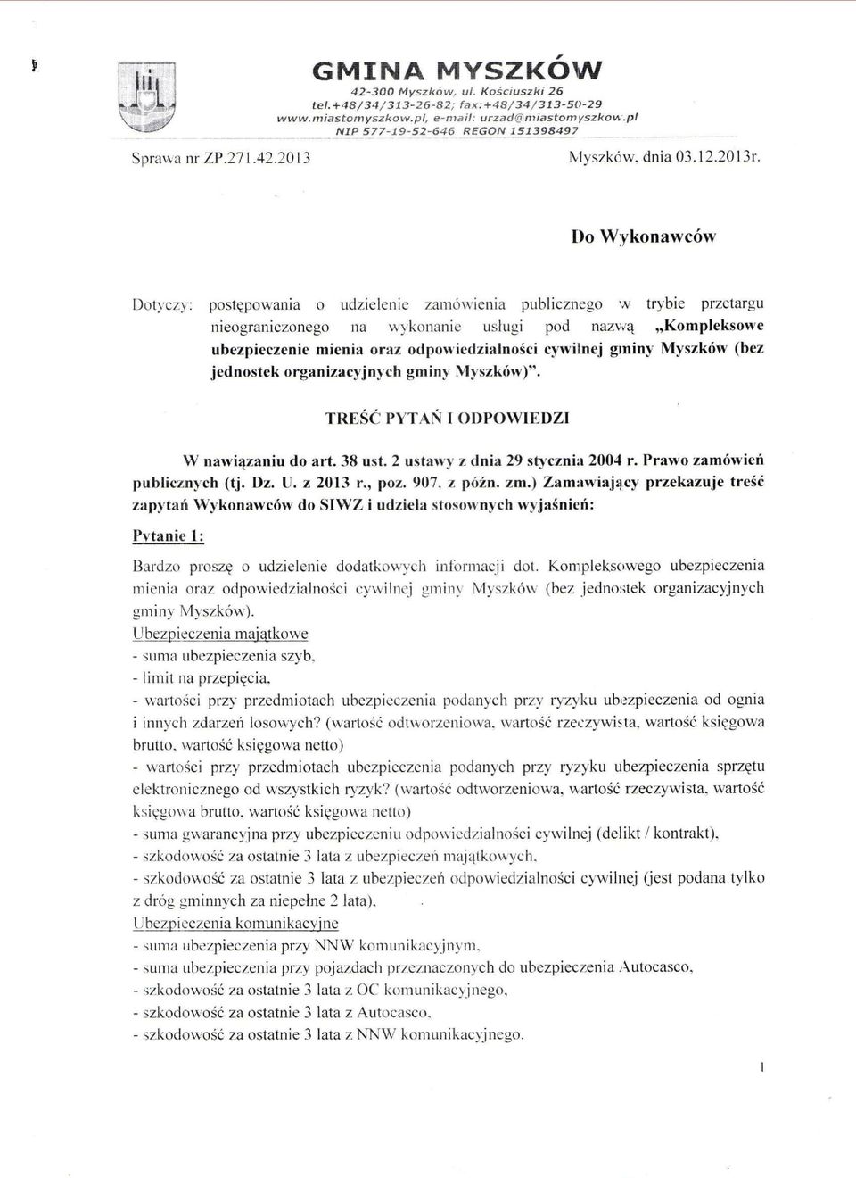 Do Wykonawców Dotyczy: postępowania o udzielenie zamówienia publicznego w trybie przetargu nieograniczonego na wykonanie usługi pod nazvv'ą Kompleksowe ubezpieczenie mienia oraz odpowiedzialności