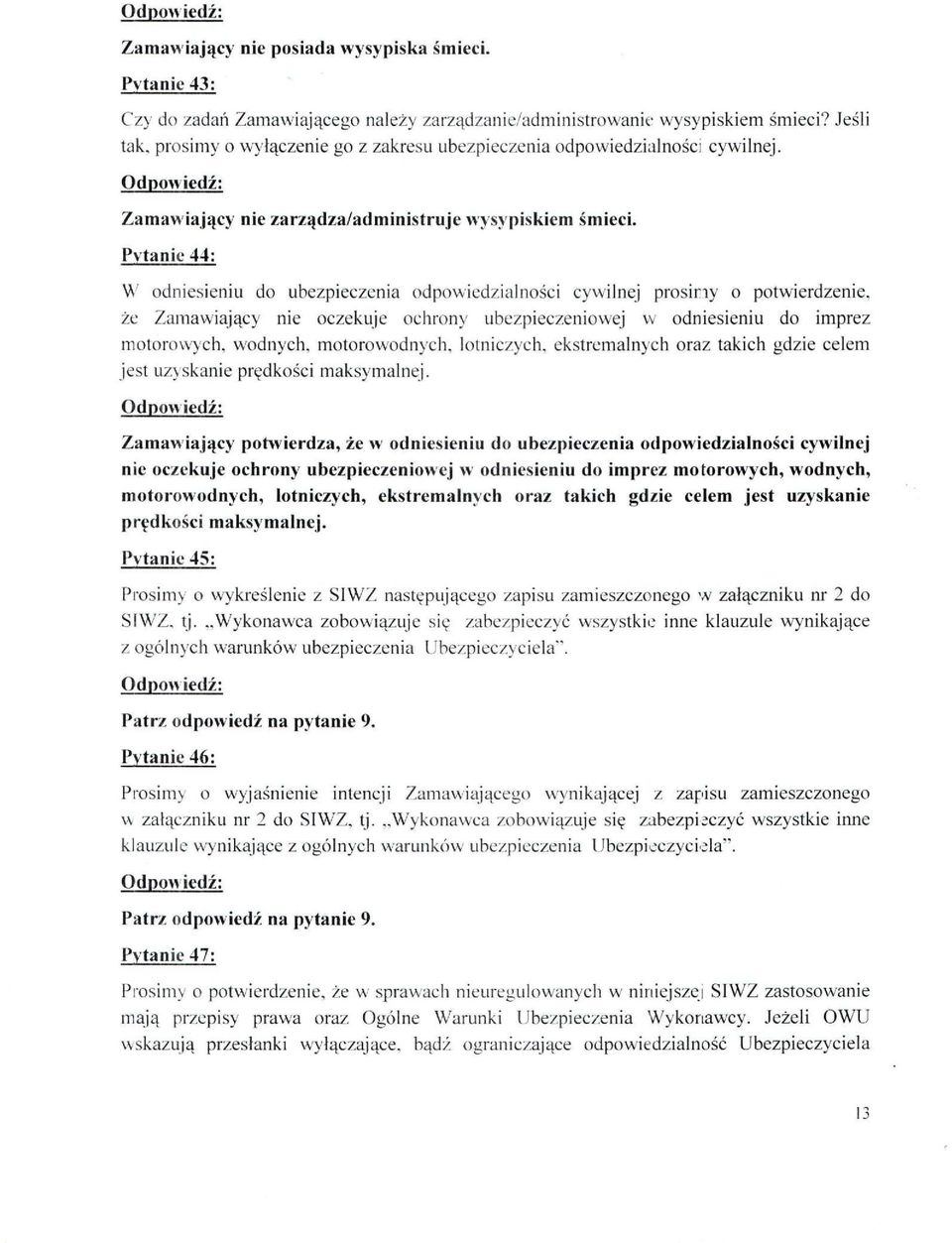 Pytanie 44: W odniesieniu do ubezpieczenia odpowiedzialności cywilnej prosimy o potwierdzenie, że Zamawiający nie oczekuje ochrony ubezpieczeniowej w odniesieniu do imprez motorowych, wodnych,