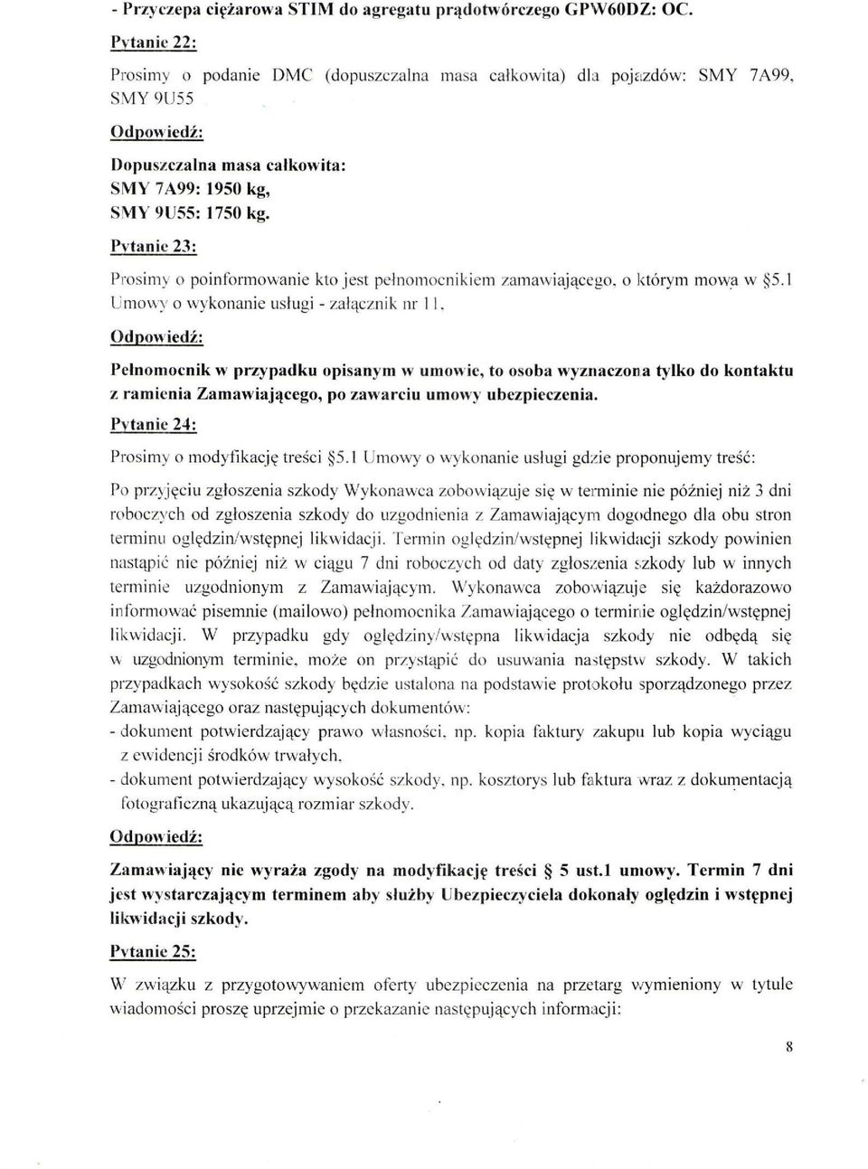 Pytanie 23: Prosimy o poinformowanie kto jest pełnomocnikiem zamawiającego, o którym mowa w 5.1 Umowy o wykonanie usługi - załącznik nr II.