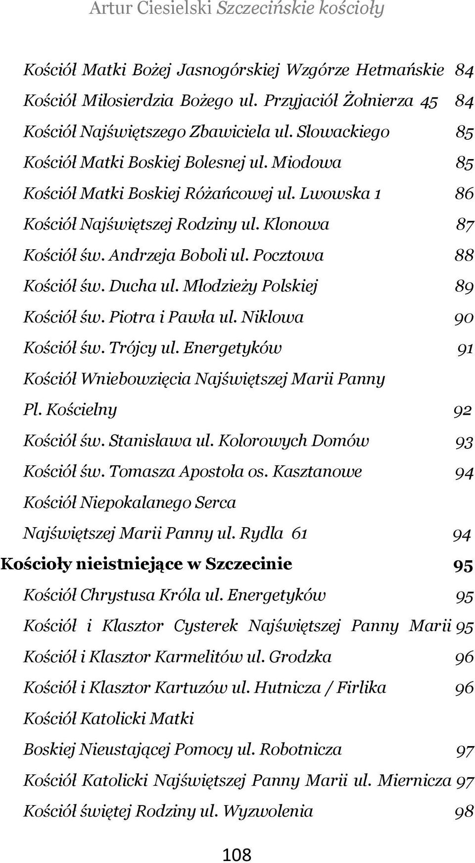 Pocztowa 88 Kościół św. Ducha ul. Młodzieży Polskiej 89 Kościół św. Piotra i Pawła ul. Niklowa 90 Kościół św. Trójcy ul. Energetyków 91 Kościół Wniebowzięcia Najświętszej Marii Panny Pl.