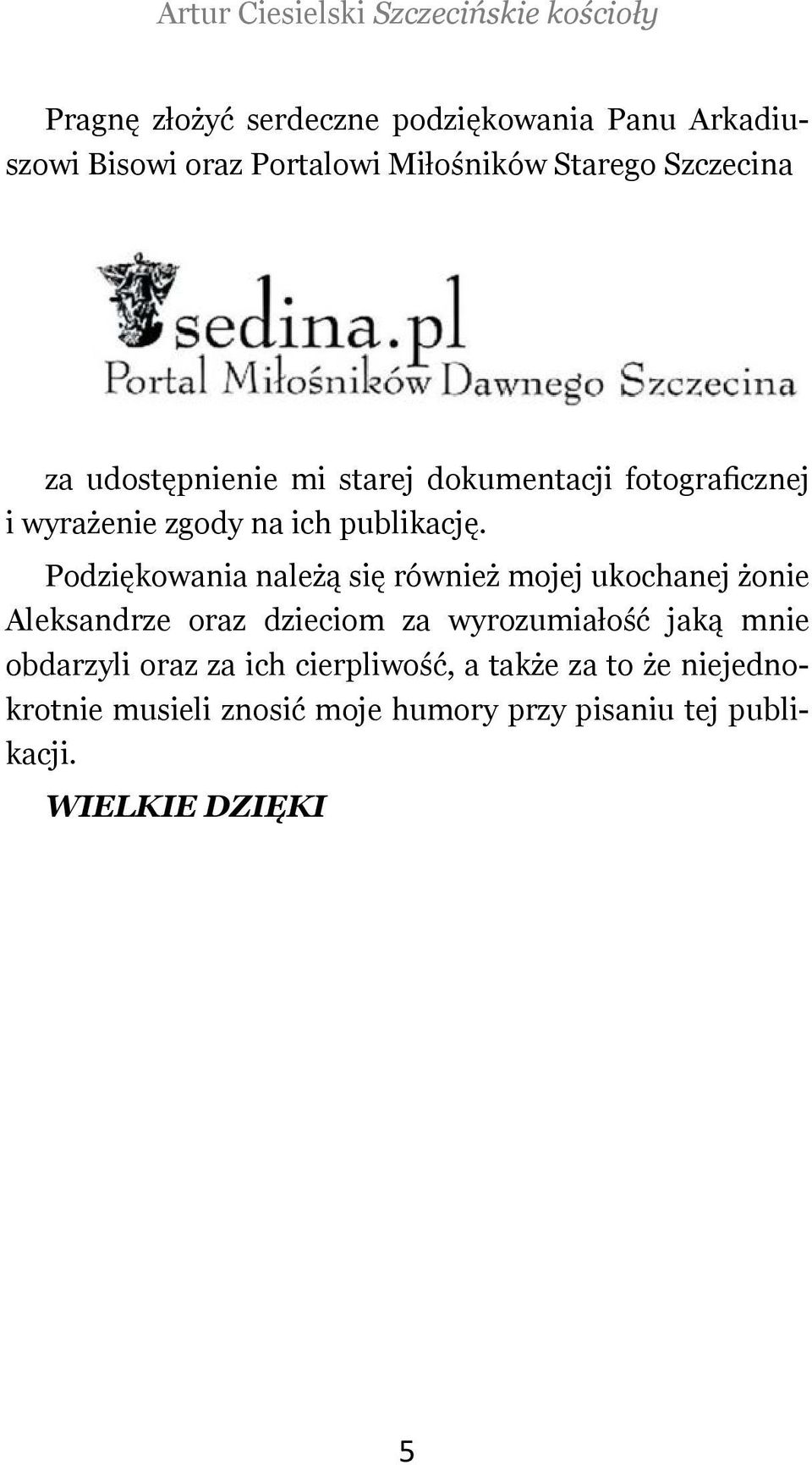 Podziękowania należą się również mojej ukochanej żonie Aleksandrze oraz dzieciom za wyrozumiałość jaką mnie