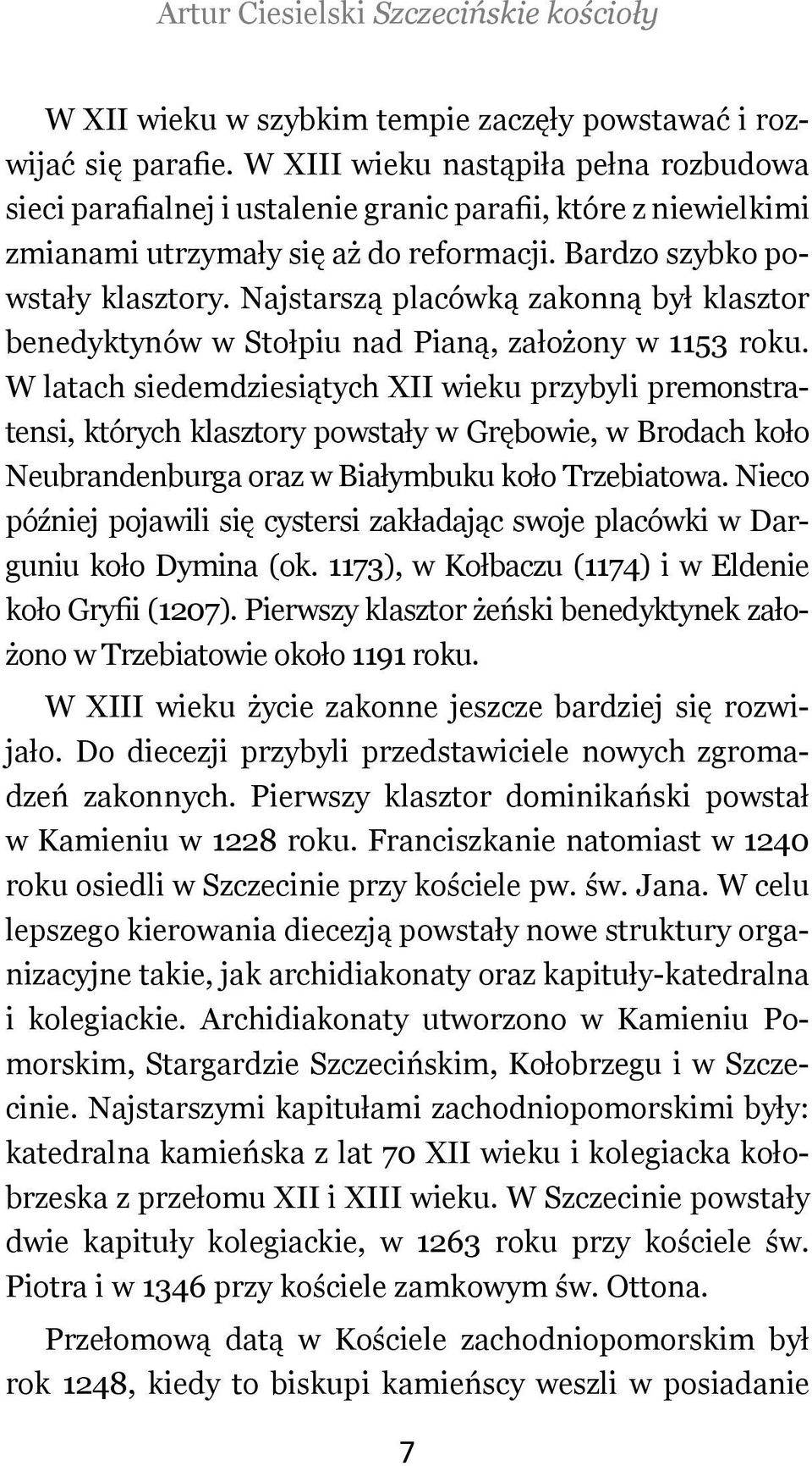 Najstarszą placówką zakonną był klasztor benedyktynów w Stołpiu nad Pianą, założony w 1153 roku.