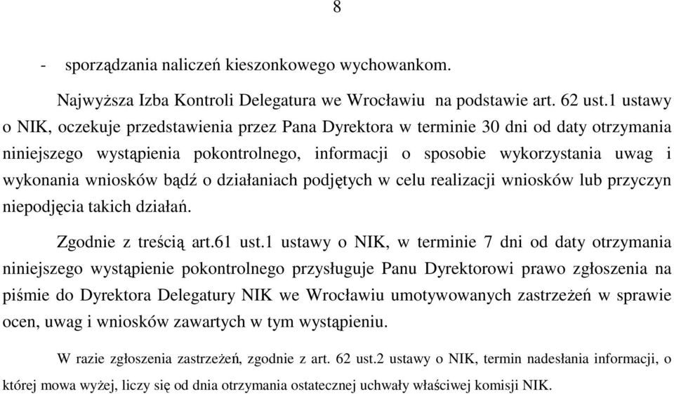 bądź o działaniach podjętych w celu realizacji wniosków lub przyczyn niepodjęcia takich działań. Zgodnie z treścią art.61 ust.