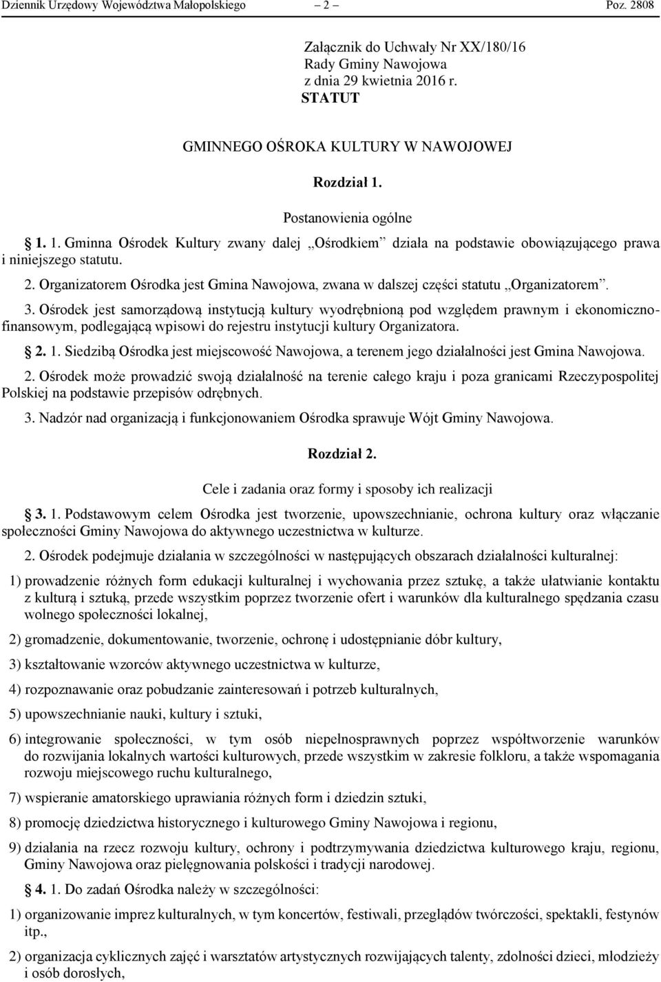 Organizatorem Ośrodka jest Gmina Nawojowa, zwana w dalszej części statutu Organizatorem. 3.