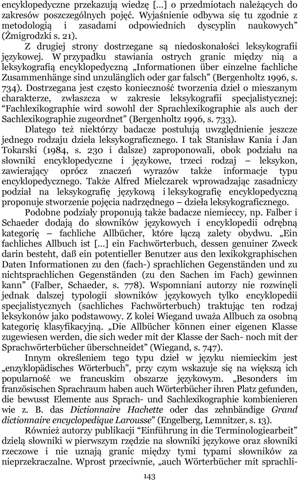 W przypadku stawiania ostrych granic między nią a leksykografią encyklopedyczną Informationen über einzelne fachliche Zusammenhänge sind unzulänglich oder gar falsch (Bergenholtz 1996, s. 736).