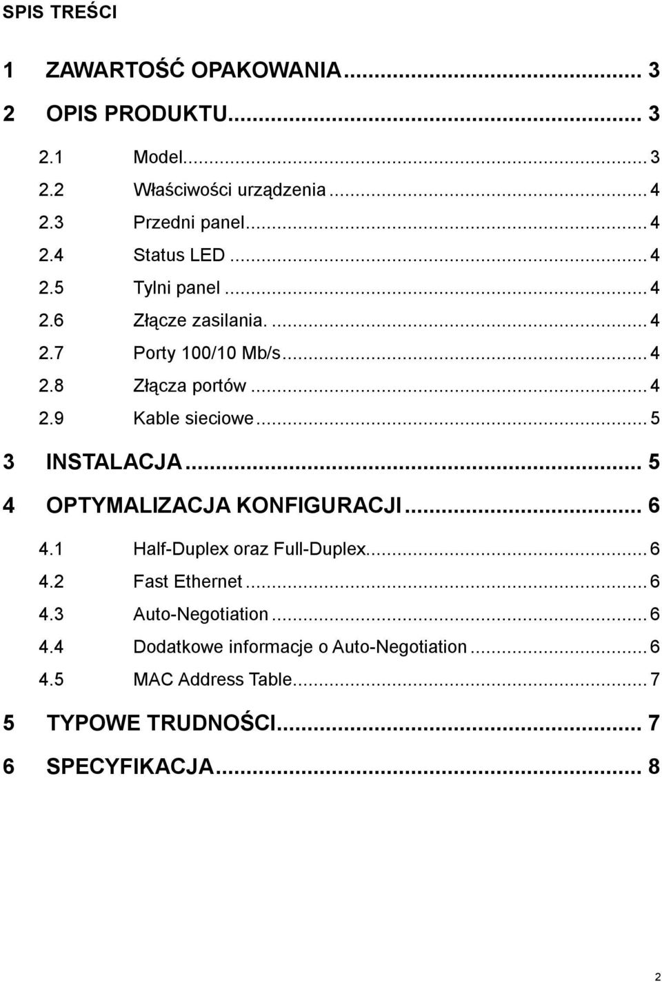 ..5 3 INSTALACJA... 5 4 OPTYMALIZACJA KONFIGURACJI... 6 4.1 Half-Duplex oraz Full-Duplex...6 4.2 Fast Ethernet...6 4.3 Auto-Negotiation.