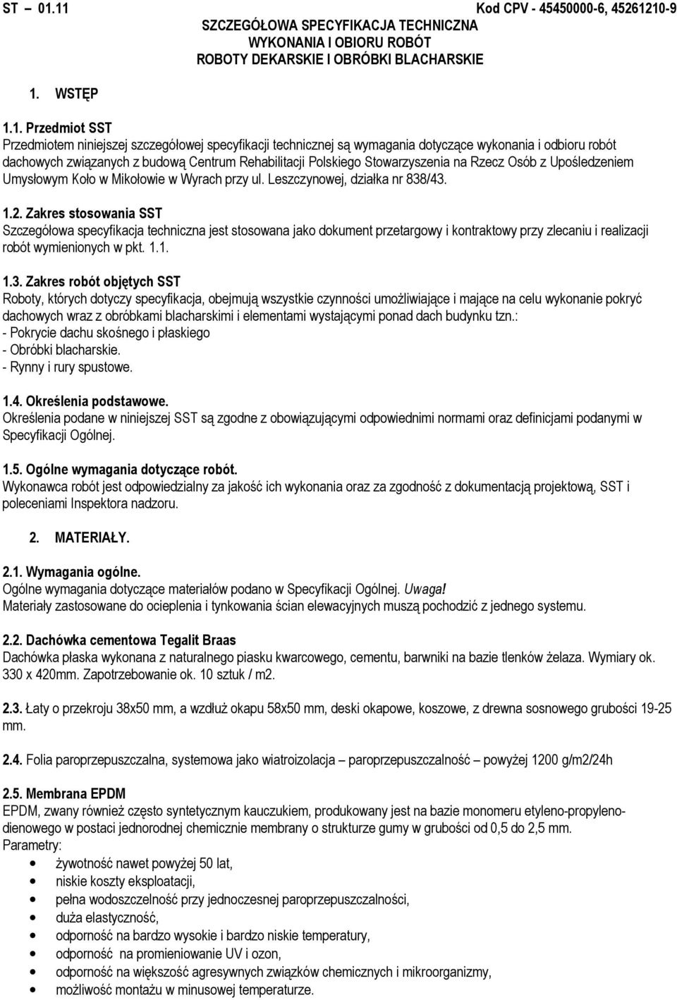 specyfikacji technicznej są wymagania dotyczące wykonania i odbioru robót dachowych związanych z budową Centrum Rehabilitacji Polskiego Stowarzyszenia na Rzecz Osób z Upośledzeniem Umysłowym Koło w