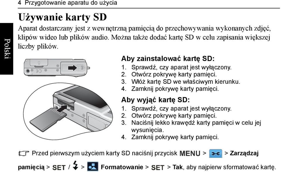 Włóż kartę SD we właściwym kierunku. 4. Zamknij pokrywę karty pamięci. Aby wyjąć kartę SD: 1. Sprawdź, czy aparat jest wyłączony. 2. Otwórz pokrywę karty pamięci. 3.