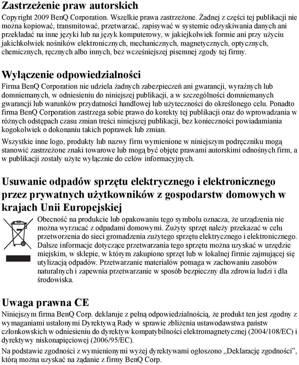 ani przy użyciu jakichkolwiek nośników elektronicznych, mechanicznych, magnetycznych, optycznych, chemicznych, ręcznych albo innych, bez wcześniejszej pisemnej zgody tej firmy.