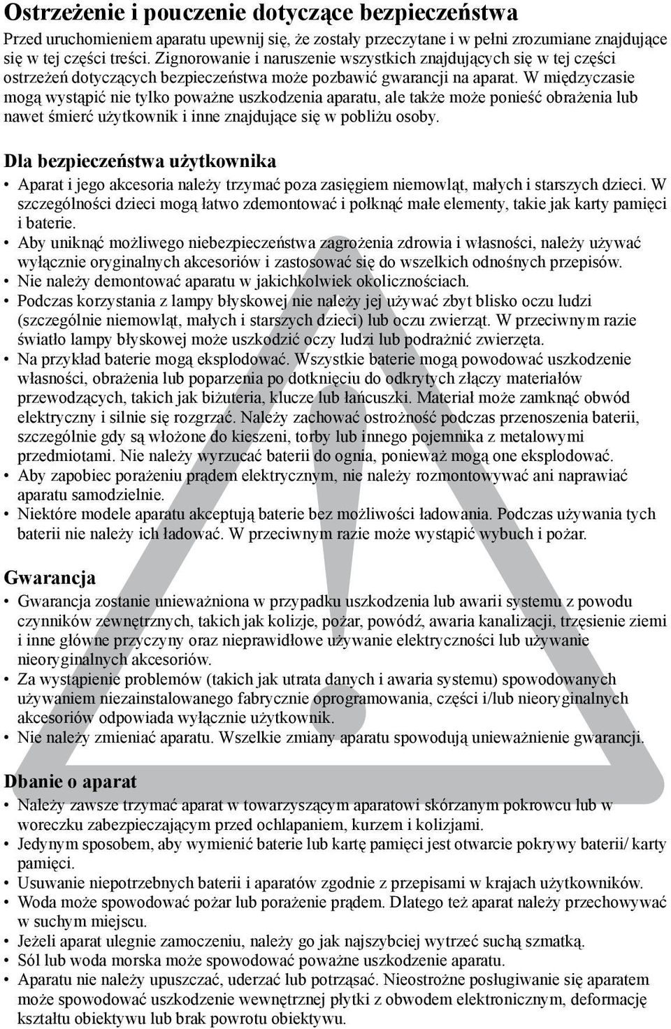 W międzyczasie mogą wystąpić nie tylko poważne uszkodzenia aparatu, ale także może ponieść obrażenia lub nawet śmierć użytkownik i inne znajdujące się w pobliżu osoby.