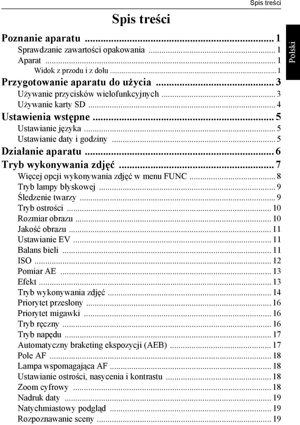 .. 8 Tryb lampy błyskowej... 9 Śledzenie twarzy... 9 Tryb ostrości... 10 Rozmiar obrazu... 10 Jakość obrazu... 11 Ustawianie EV... 11 Balans bieli... 11 ISO... 12 Pomiar AE... 13 Efekt.