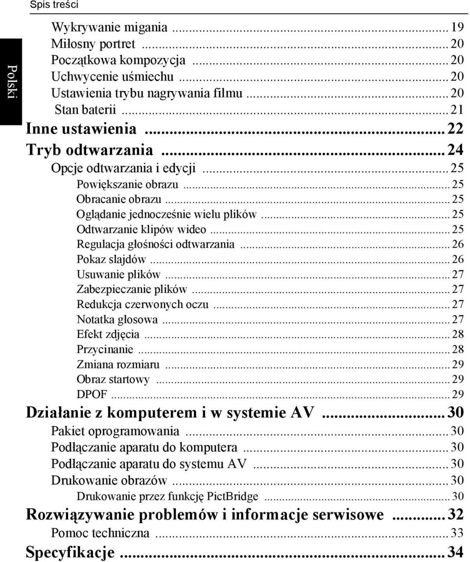 .. 25 Regulacja głośności odtwarzania... 26 Pokaz slajdów... 26 Usuwanie plików... 27 Zabezpieczanie plików... 27 Redukcja czerwonych oczu... 27 Notatka głosowa... 27 Efekt zdjęcia... 28 Przycinanie.