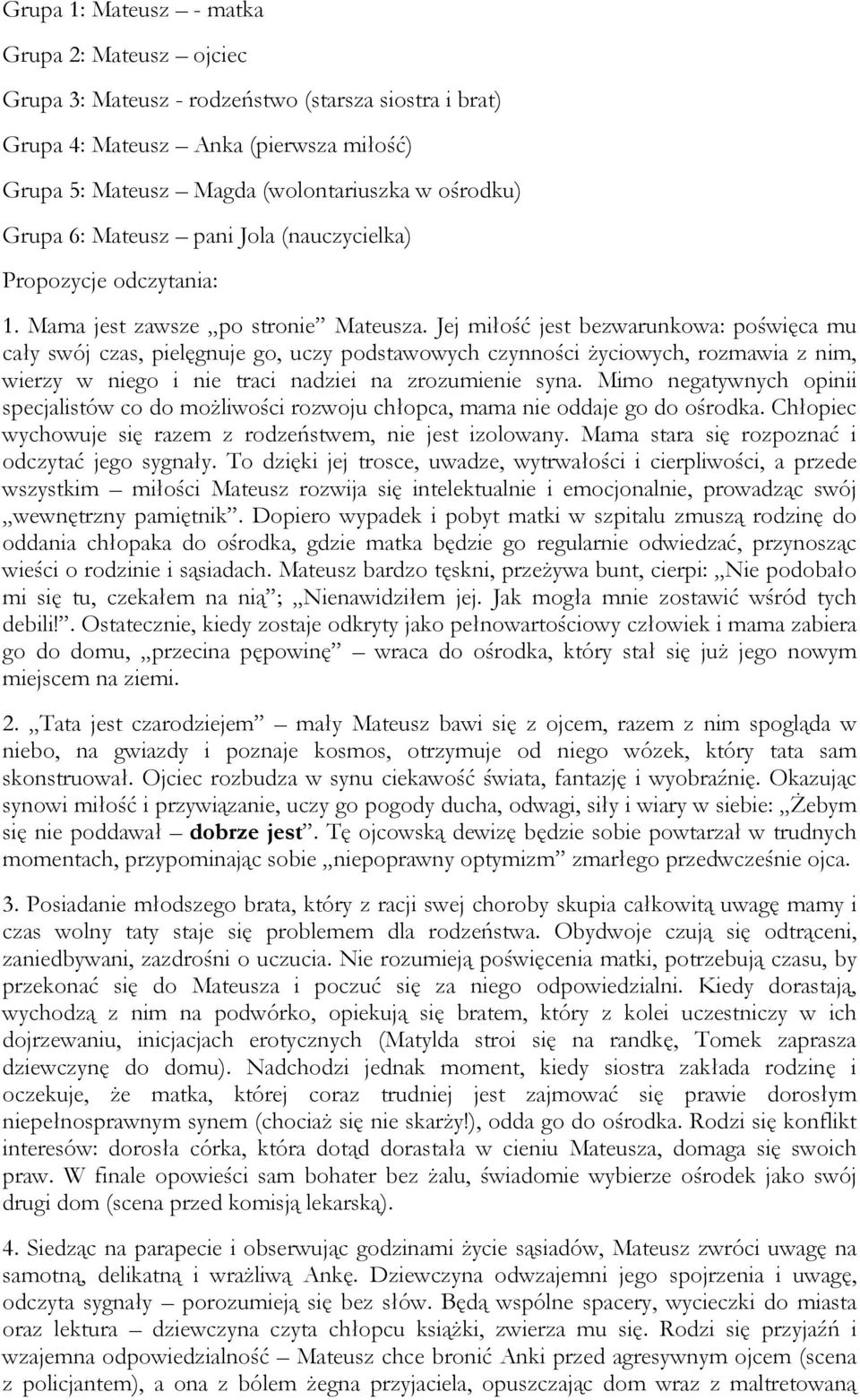 Jej miłość jest bezwarunkowa: poświęca mu cały swój czas, pielęgnuje go, uczy podstawowych czynności życiowych, rozmawia z nim, wierzy w niego i nie traci nadziei na zrozumienie syna.