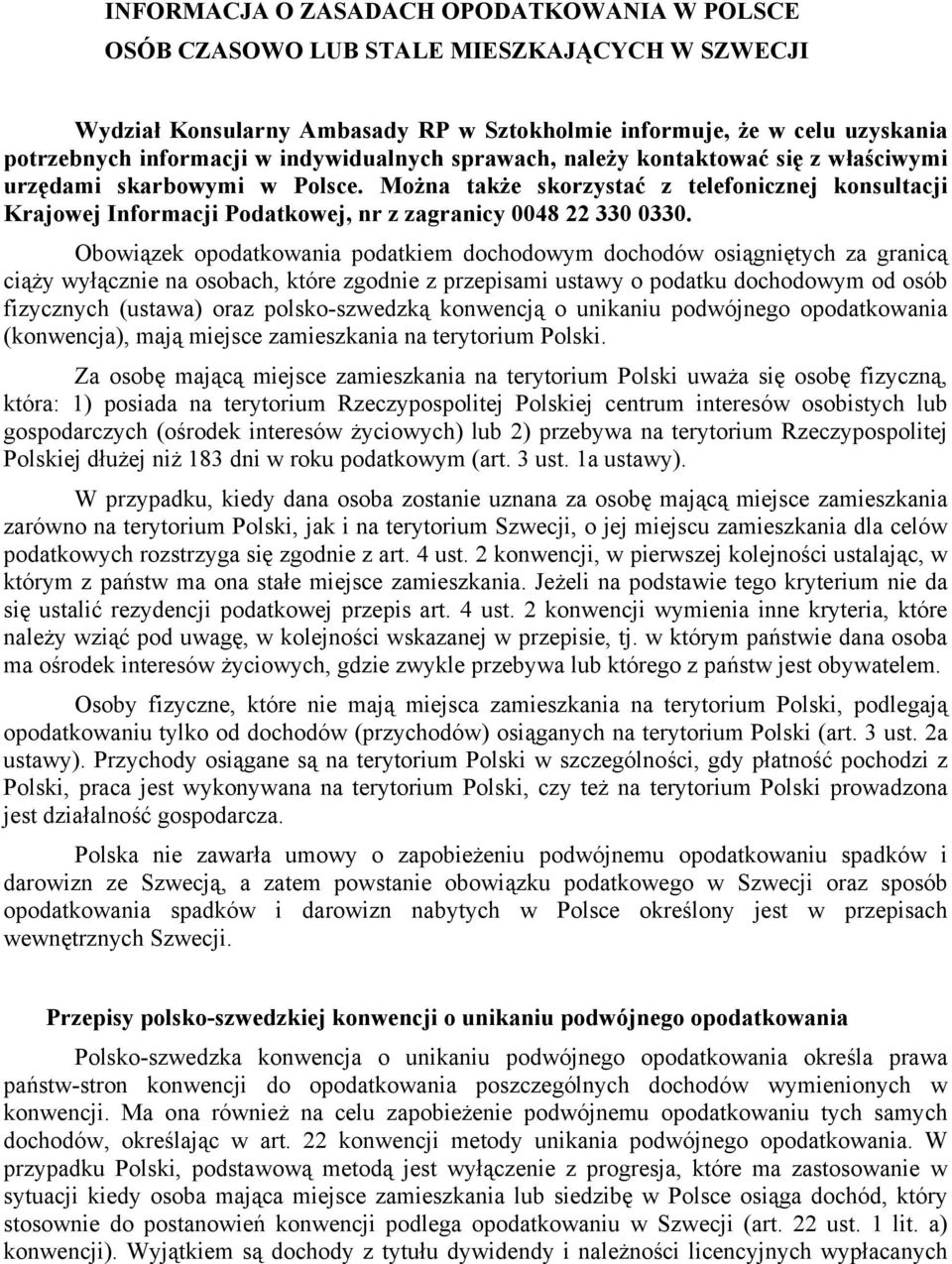 Można także skorzystać z telefonicznej konsultacji Krajowej Informacji Podatkowej, nr z zagranicy 0048 22 330 0330.