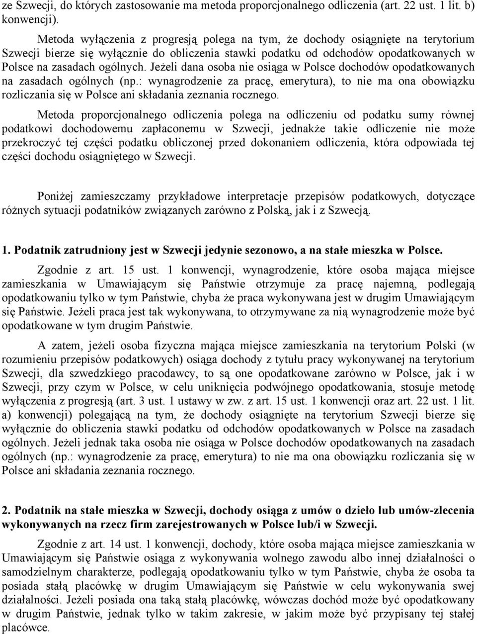 Jeżeli dana osoba nie osiąga w Polsce dochodów opodatkowanych na zasadach ogólnych (np.