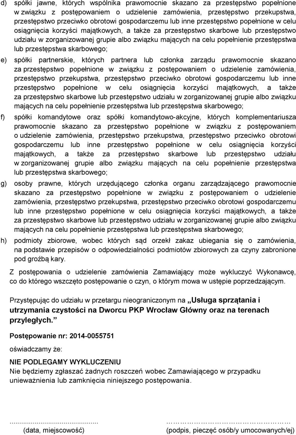 popełnienie przestępstwa lub przestępstwa skarbowego; e) spółki partnerskie, których partnera lub członka zarządu prawomocnie skazano za przestępstwo popełnione w związku z postępowaniem o udzielenie