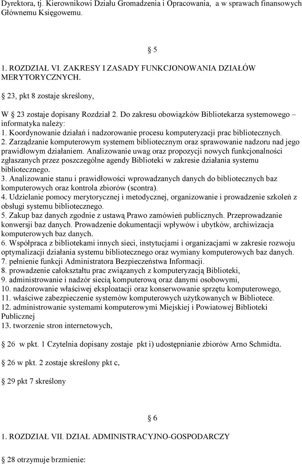 Koordynowanie działań i nadzorowanie procesu komputeryzacji prac bibliotecznych. 2. Zarządzanie komputerowym systemem bibliotecznym oraz sprawowanie nadzoru nad jego prawidłowym działaniem.