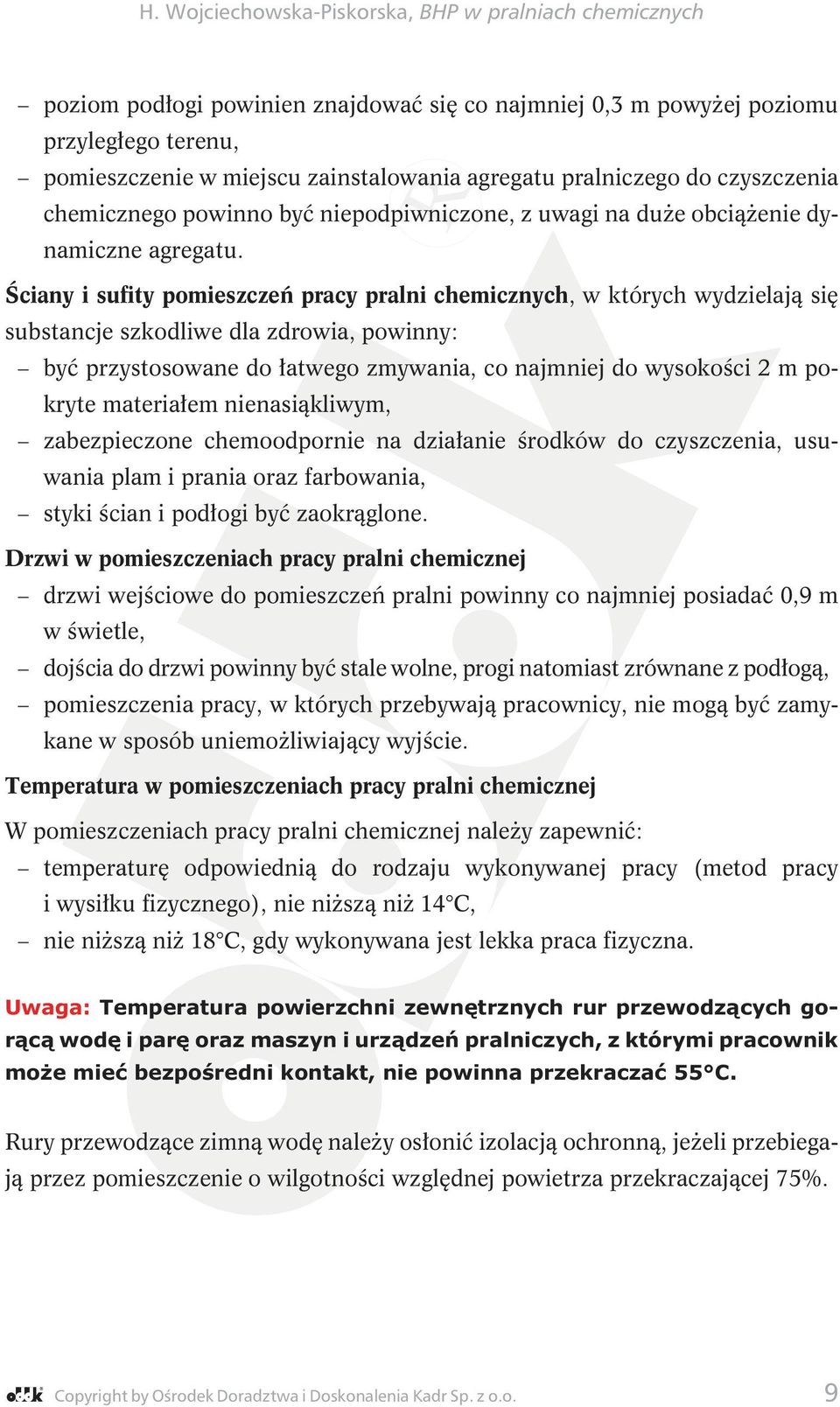 Ściany i sufity pomieszczeń pracy pralni chemicznych, w których wydzielają się substancje szkodliwe dla zdrowia, powinny: być przystosowane do łatwego zmywania, co najmniej do wysokości 2 m pokryte