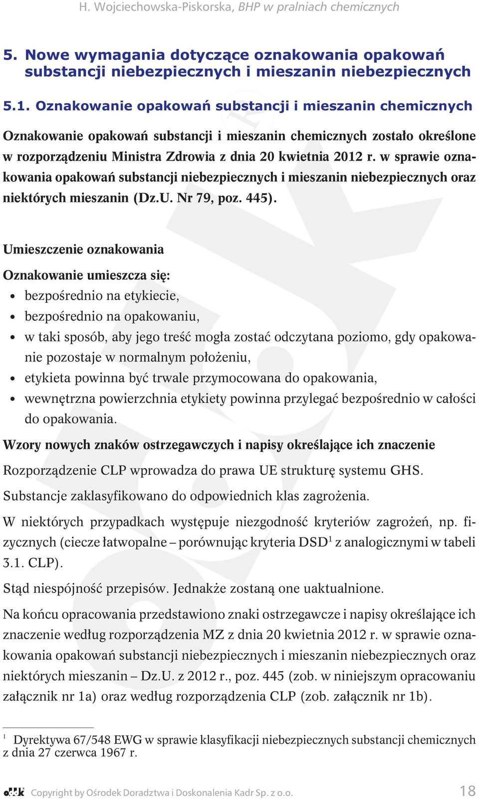 w sprawie oznakowania opakowań substancji niebezpiecznych i mieszanin niebezpiecznych oraz niektórych mieszanin (Dz.U. Nr 79, poz. 445).