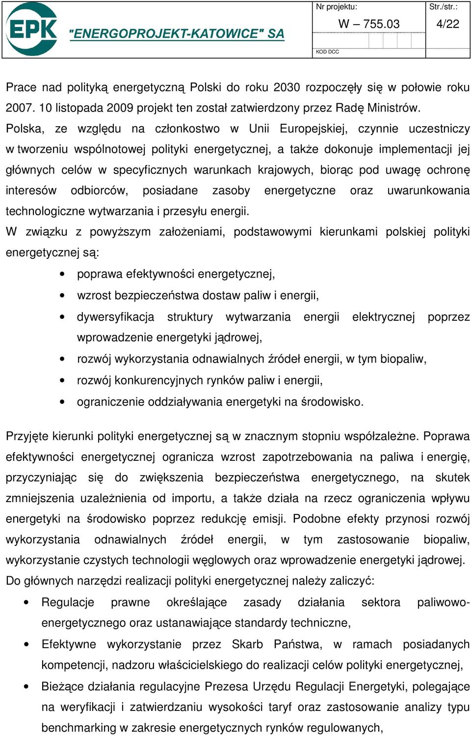 krajowych, biorąc pod uwagę ochronę interesów odbiorców, posiadane zasoby energetyczne oraz uwarunkowania technologiczne wytwarzania i przesyłu energii.