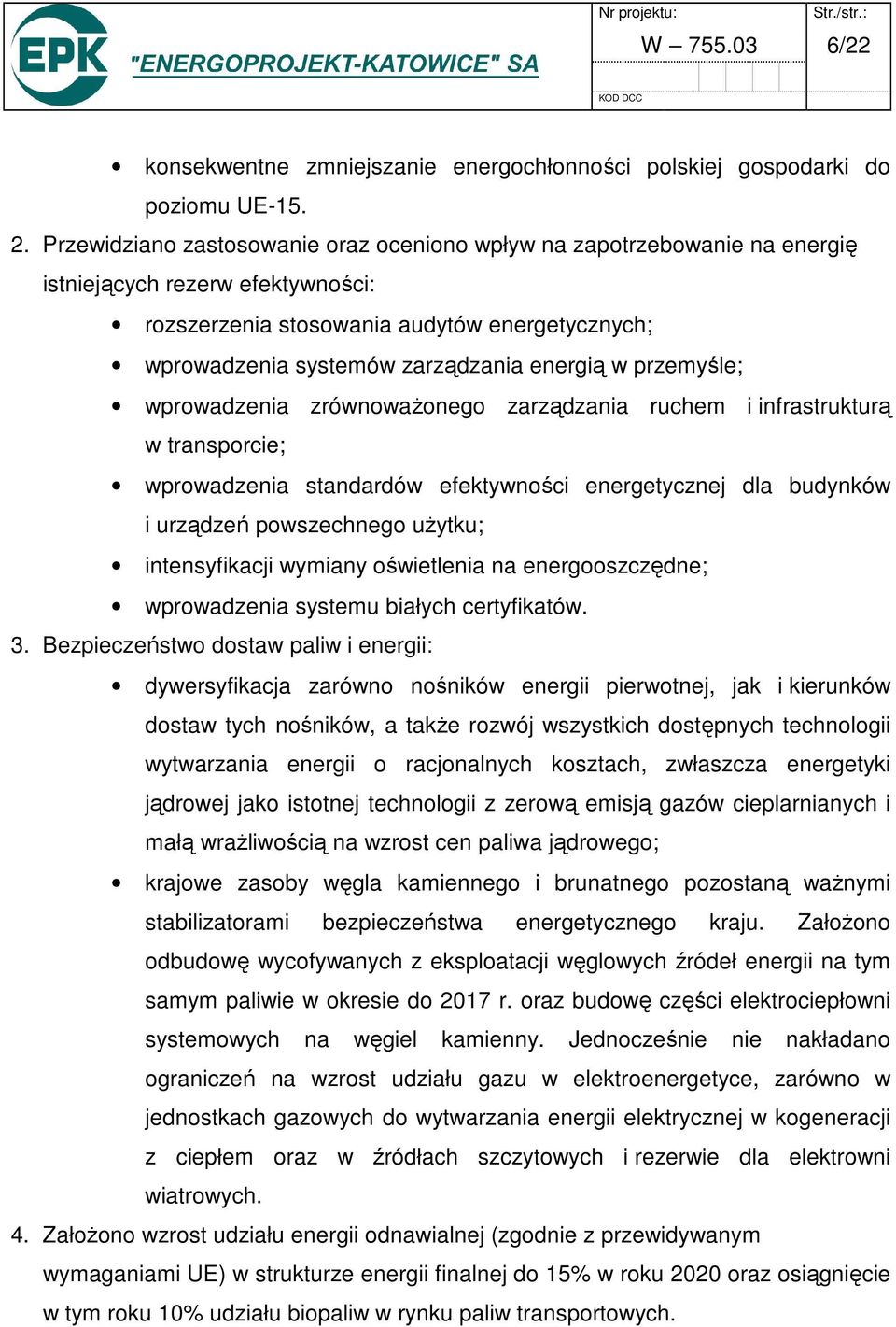 w przemyśle; wprowadzenia zrównoważonego zarządzania ruchem i infrastrukturą w transporcie; wprowadzenia standardów efektywności energetycznej dla budynków i urządzeń powszechnego użytku;