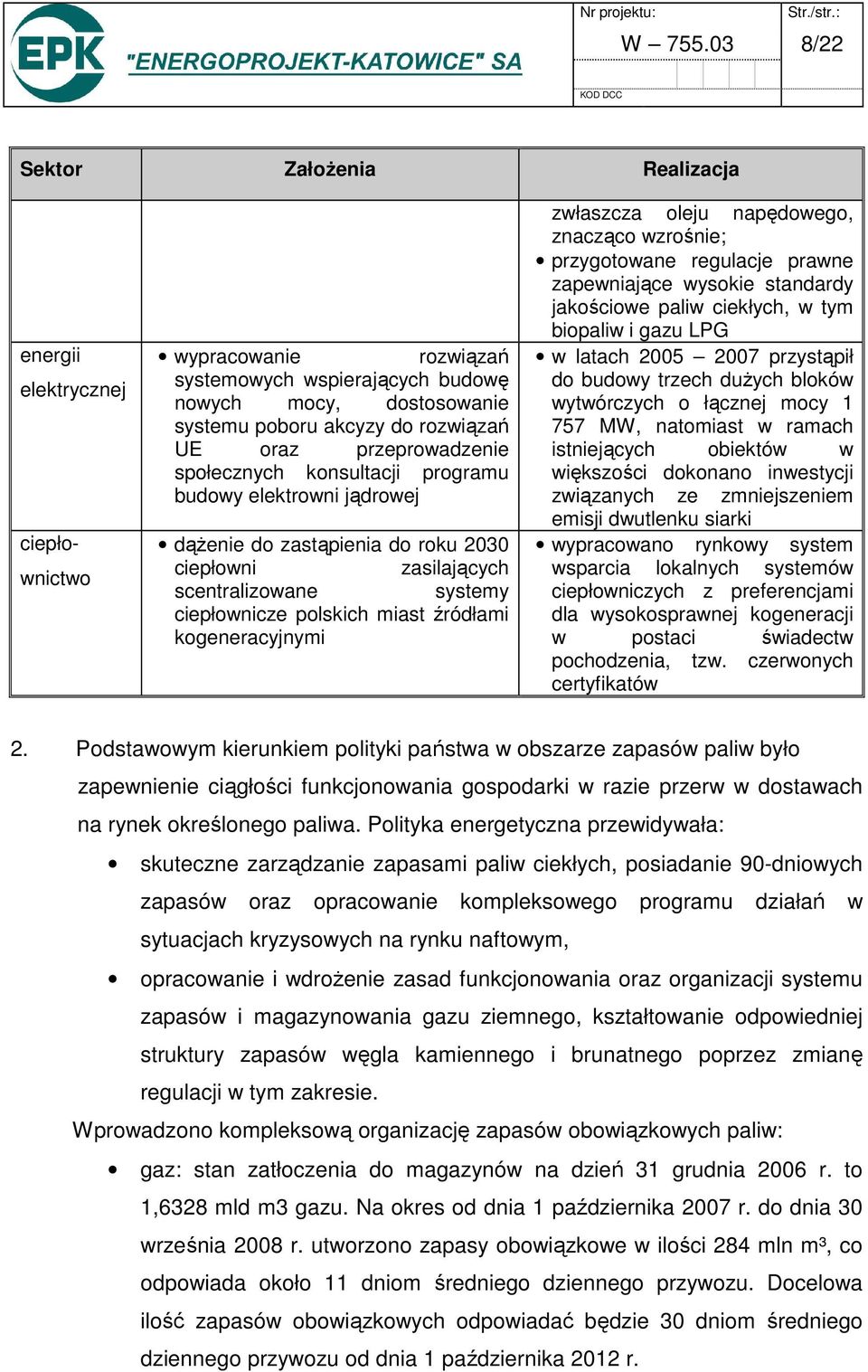 przeprowadzenie społecznych konsultacji programu budowy elektrowni jądrowej dążenie do zastąpienia do roku 2030 ciepłowni zasilających scentralizowane systemy ciepłownicze polskich miast źródłami