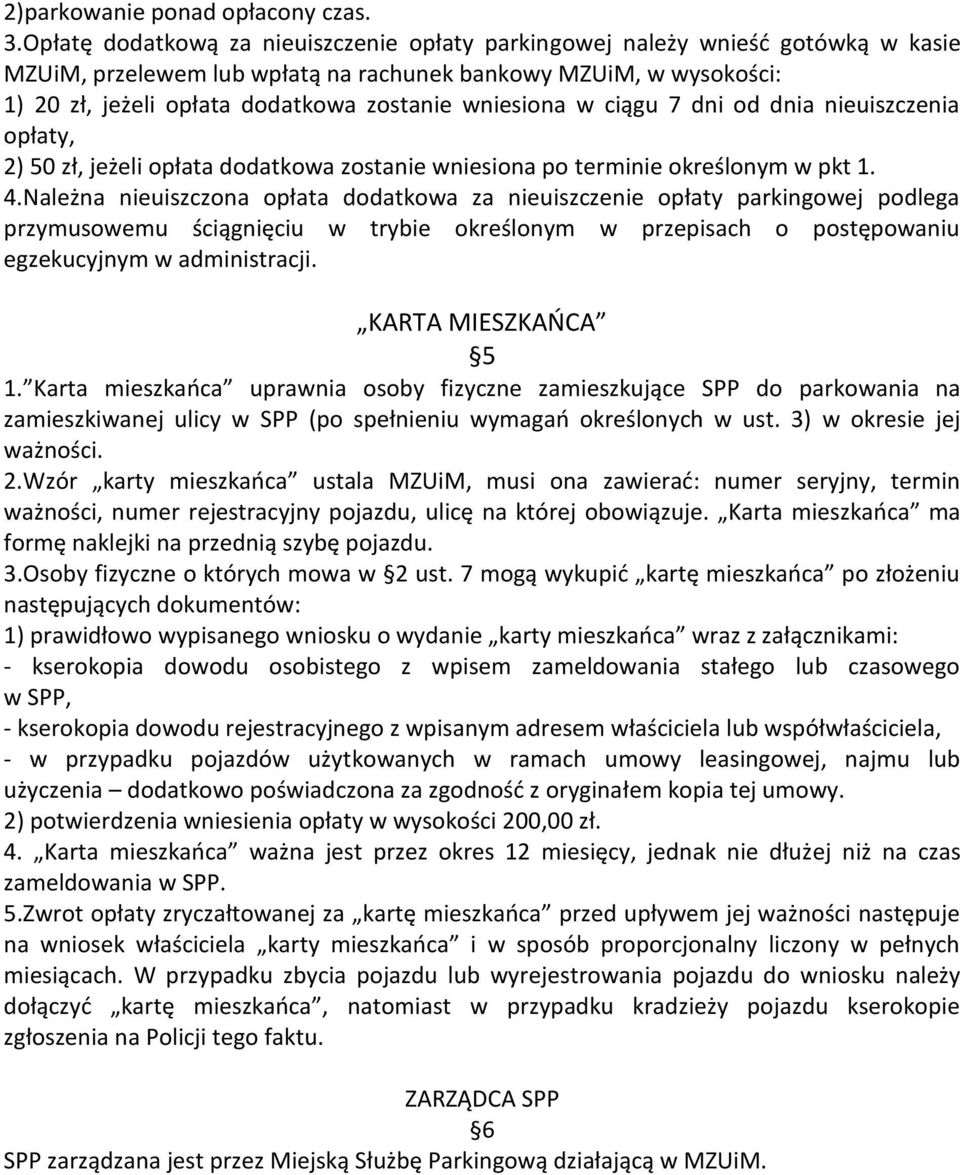 wniesiona w ciągu 7 dni od dnia nieuiszczenia opłaty, 2) 50 zł, jeżeli opłata dodatkowa zostanie wniesiona po terminie określonym w pkt 1. 4.