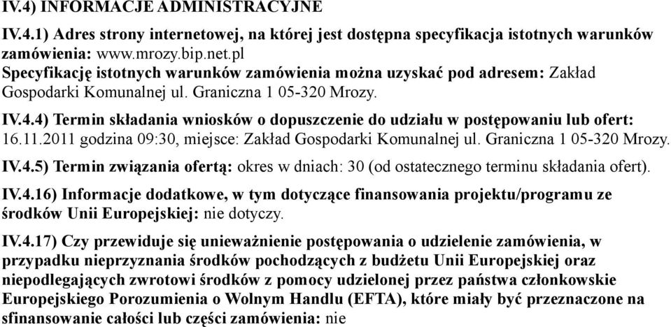 Graniczna 1 05-320 Mrozy. IV.4.5) Termin związania ofertą: okres w dniach: 30 (od ostatecznego terminu składania ofert). IV.4.16) Informacje dodatkowe, w tym dotyczące finansowania projektu/programu ze środków Unii Europejskiej: nie dotyczy.