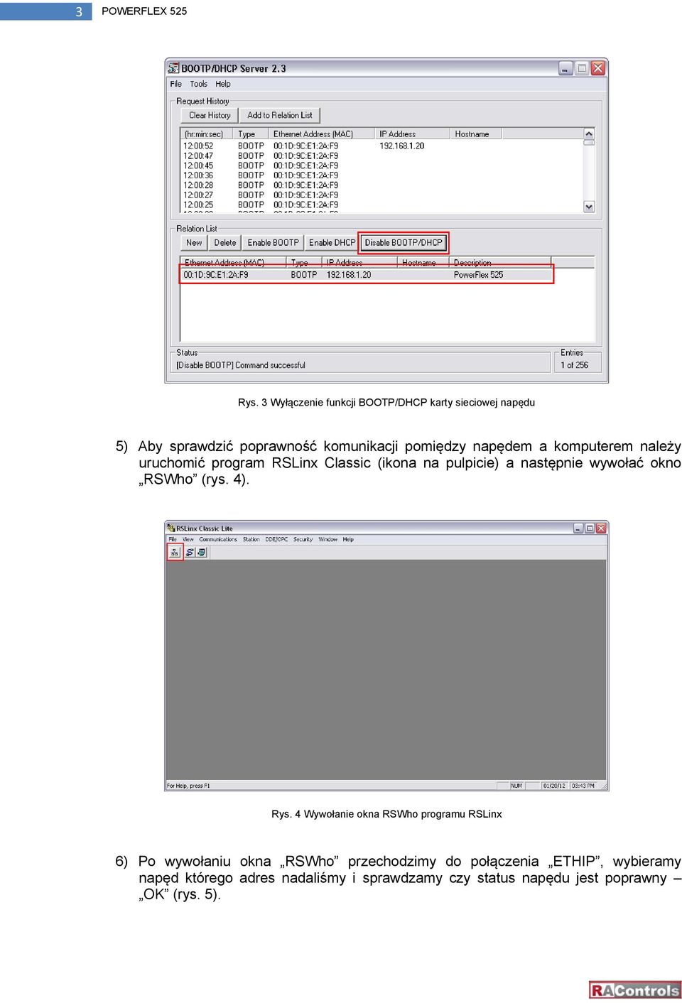 a komputerem należy uruchomić program RSLinx Classic (ikona na pulpicie) a następnie wywołać okno RSWho (rys. 4).