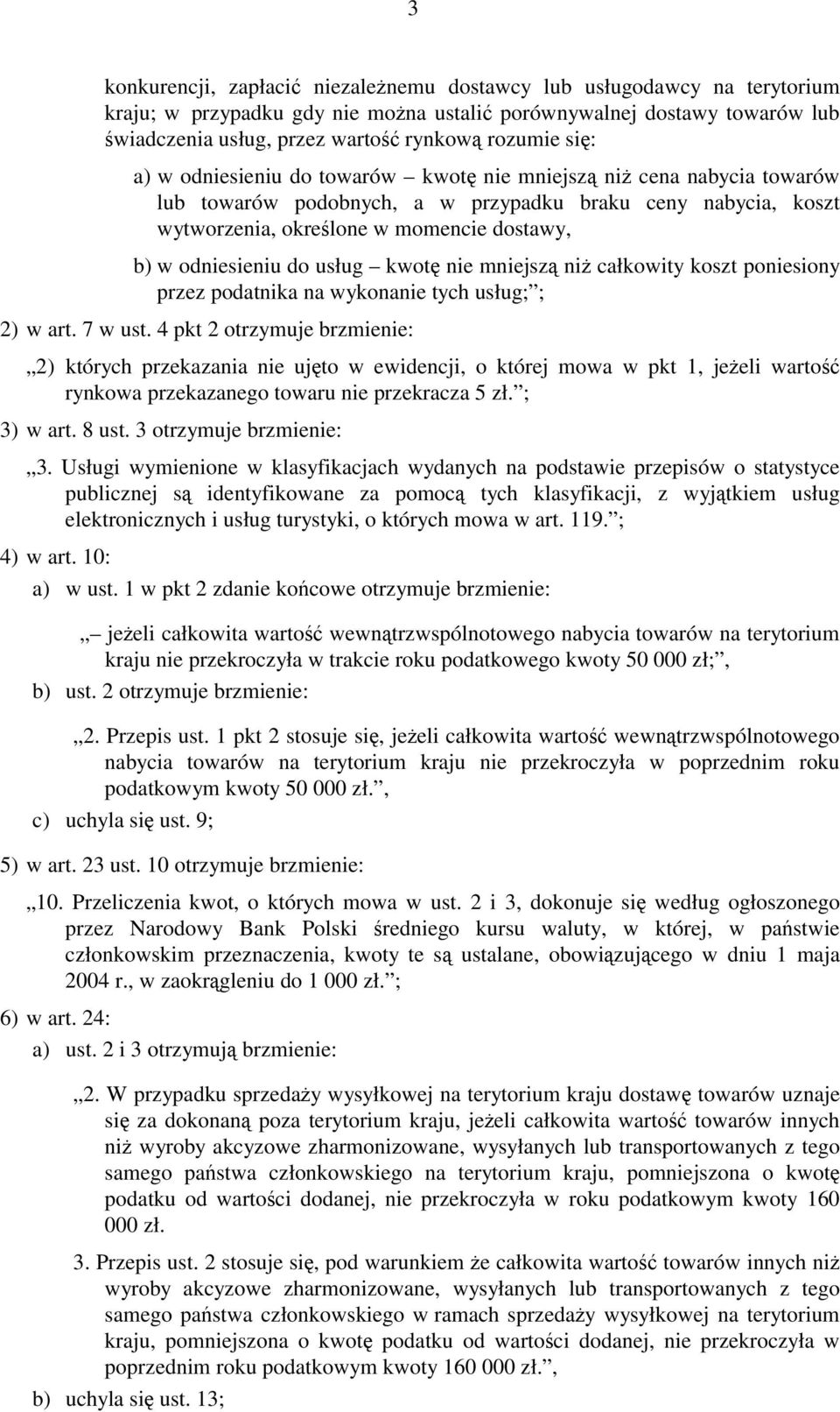 do usług kwotę nie mniejszą niż całkowity koszt poniesiony przez podatnika na wykonanie tych usług; ; 2) w art. 7 w ust.