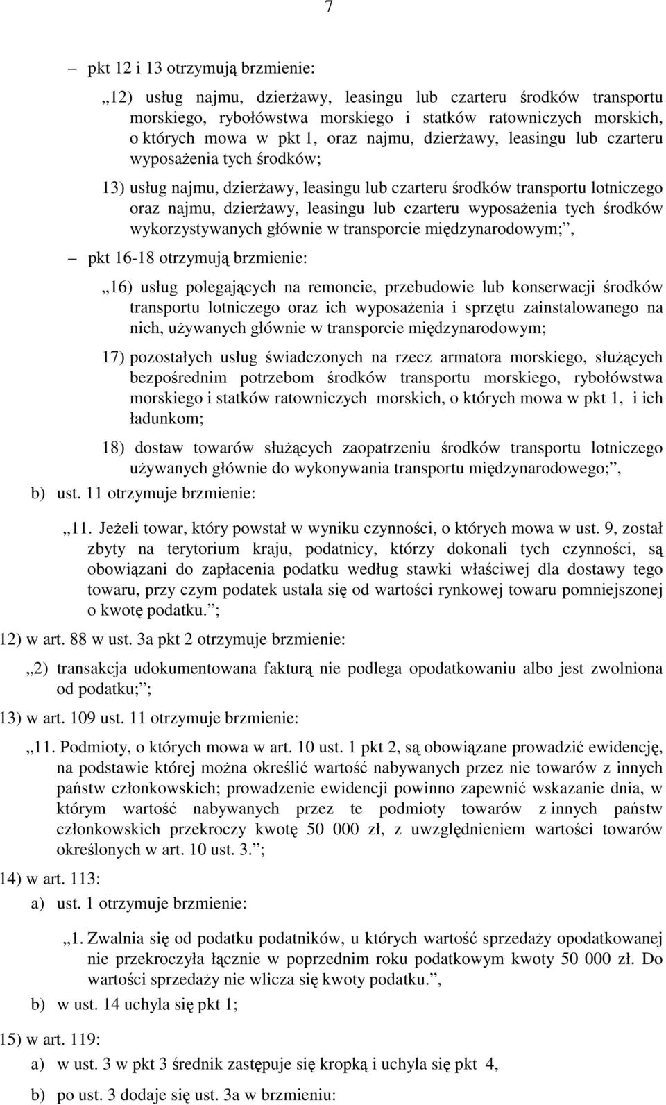 wyposażenia tych środków wykorzystywanych głównie w transporcie międzynarodowym;, pkt 16-18 otrzymują brzmienie: 16) usług polegających na remoncie, przebudowie lub konserwacji środków transportu