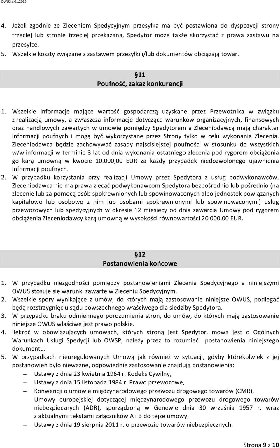 Wszelkie informacje mające wartość gospodarczą uzyskane przez Przewoźnika w związku z realizacją umowy, a zwłaszcza informacje dotyczące warunków organizacyjnych, finansowych oraz handlowych