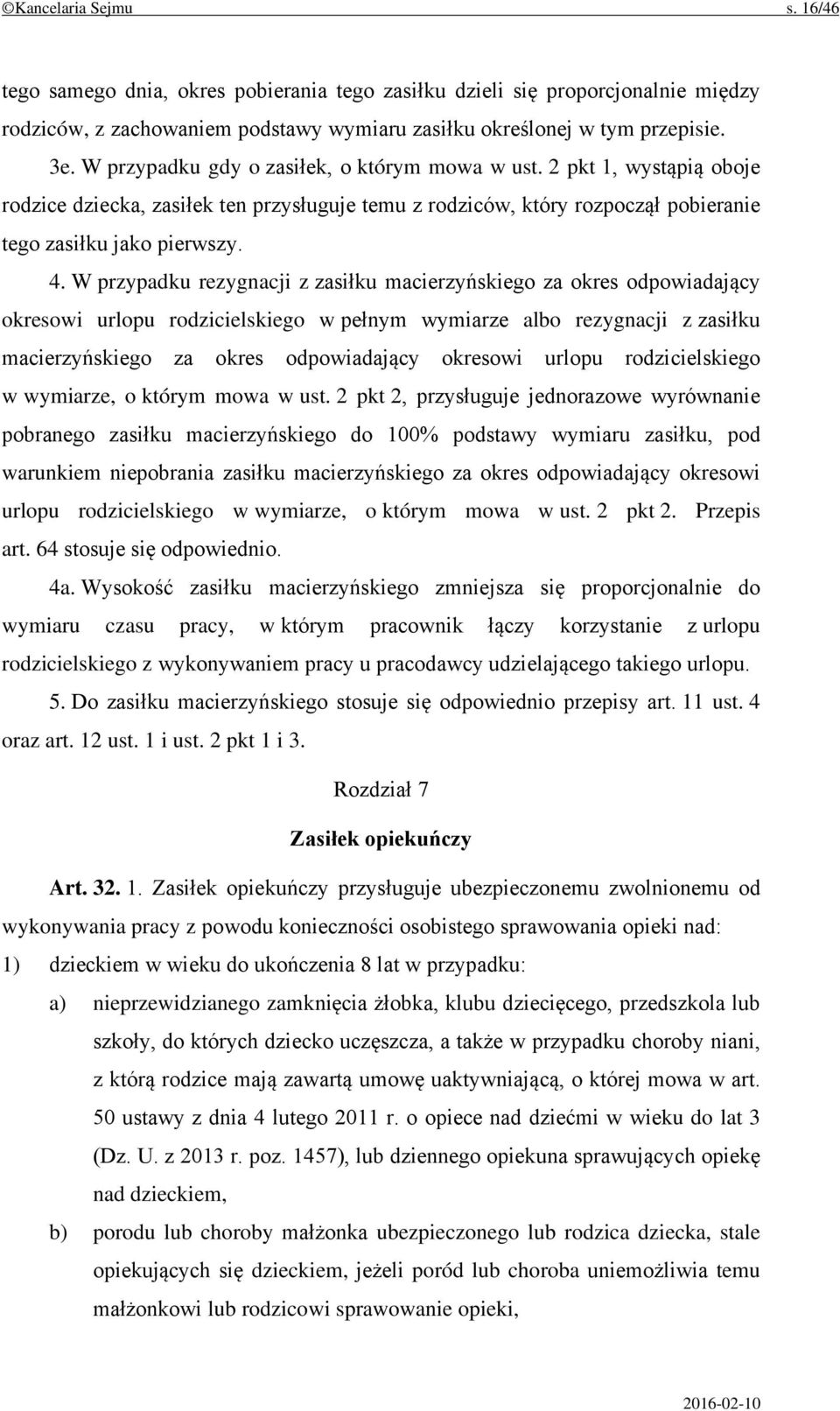 W przypadku rezygnacji z zasiłku macierzyńskiego za okres odpowiadający okresowi urlopu rodzicielskiego w pełnym wymiarze albo rezygnacji z zasiłku macierzyńskiego za okres odpowiadający okresowi