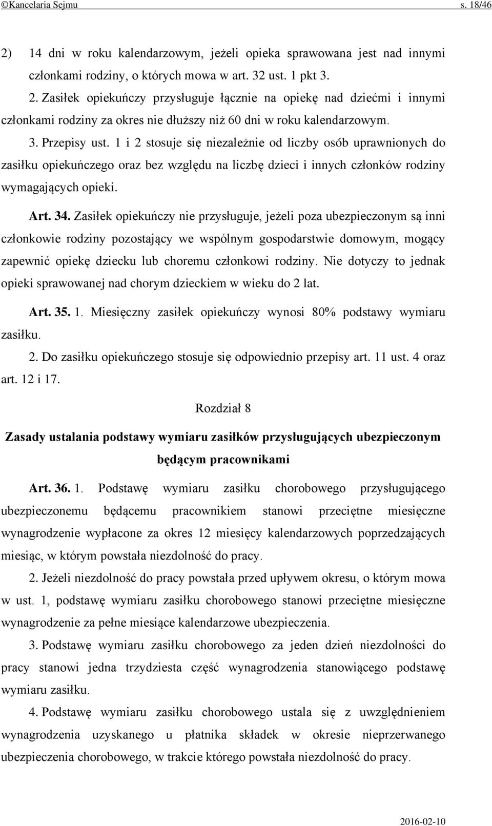 Zasiłek opiekuńczy nie przysługuje, jeżeli poza ubezpieczonym są inni członkowie rodziny pozostający we wspólnym gospodarstwie domowym, mogący zapewnić opiekę dziecku lub choremu członkowi rodziny.