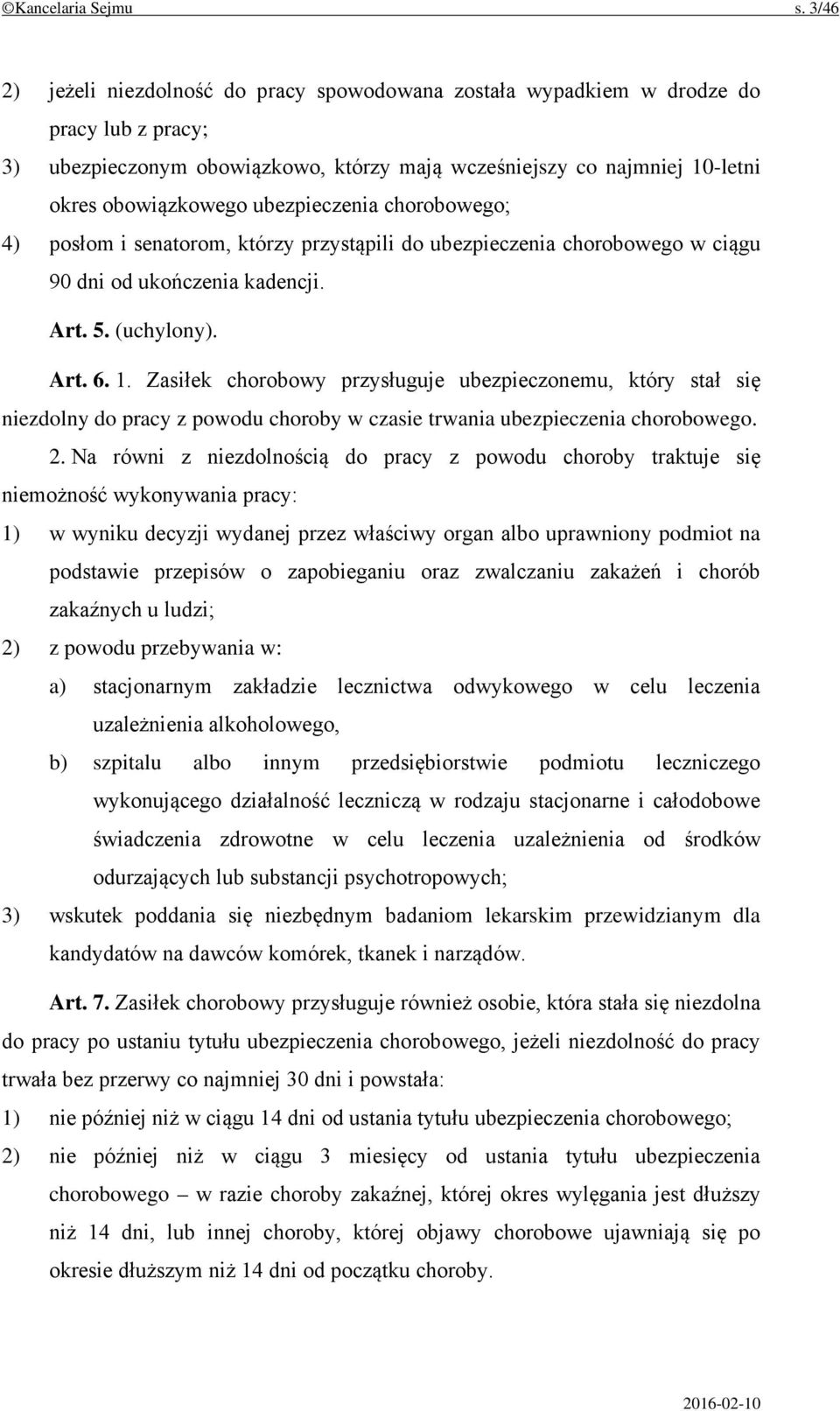 ubezpieczenia chorobowego; 4) posłom i senatorom, którzy przystąpili do ubezpieczenia chorobowego w ciągu 90 dni od ukończenia kadencji. Art. 5. (uchylony). Art. 6. 1.