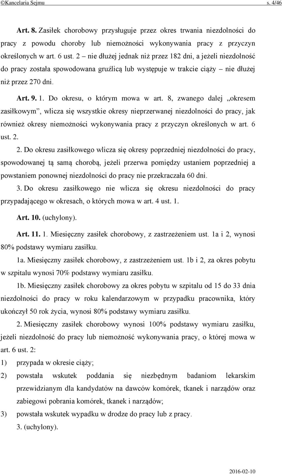 8, zwanego dalej okresem zasiłkowym, wlicza się wszystkie okresy nieprzerwanej niezdolności do pracy, jak również okresy niemożności wykonywania pracy z przyczyn określonych w art. 6 ust. 2.