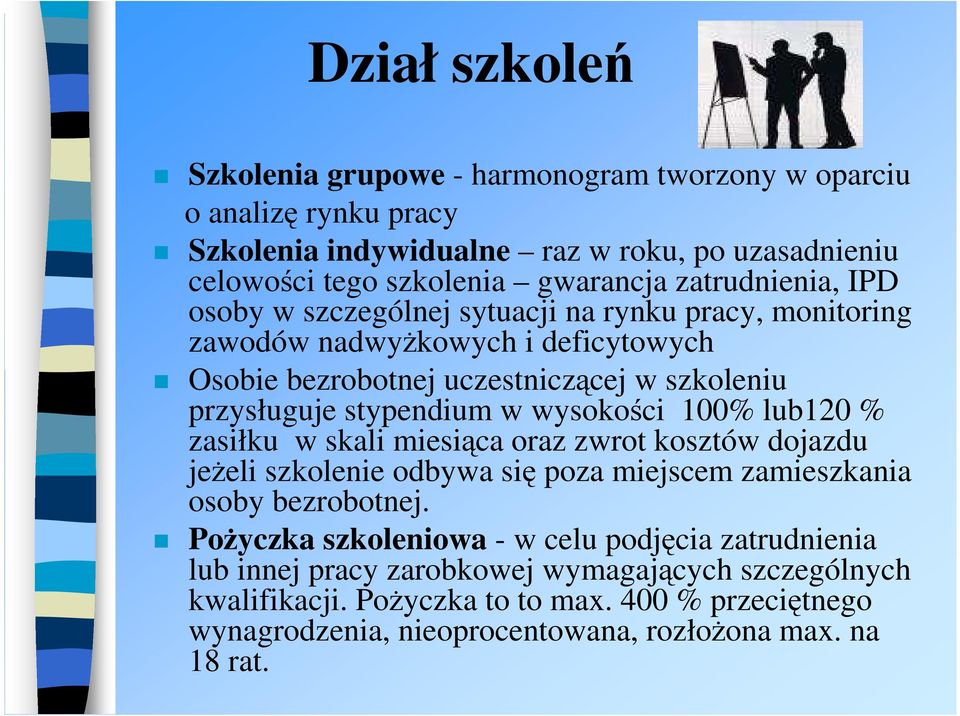 w wysokości 100% lub120 % zasiłku w skali miesiąca oraz zwrot kosztów dojazdu jeŝeli szkolenie odbywa się poza miejscem zamieszkania osoby bezrobotnej.