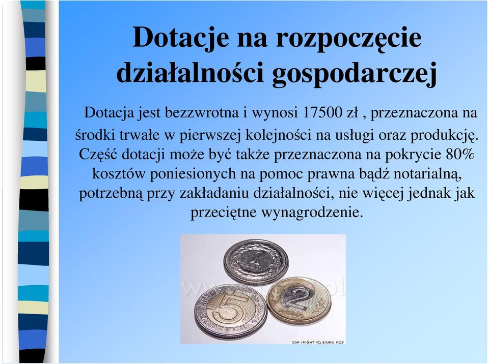 Część dotacji moŝe być takŝe przeznaczona na pokrycie 80% kosztów poniesionych na pomoc