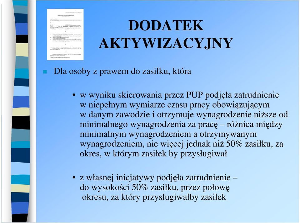 róŝnica między minimalnym wynagrodzeniem a otrzymywanym wynagrodzeniem, nie więcej jednak niŝ 50% zasiłku, za okres, w którym