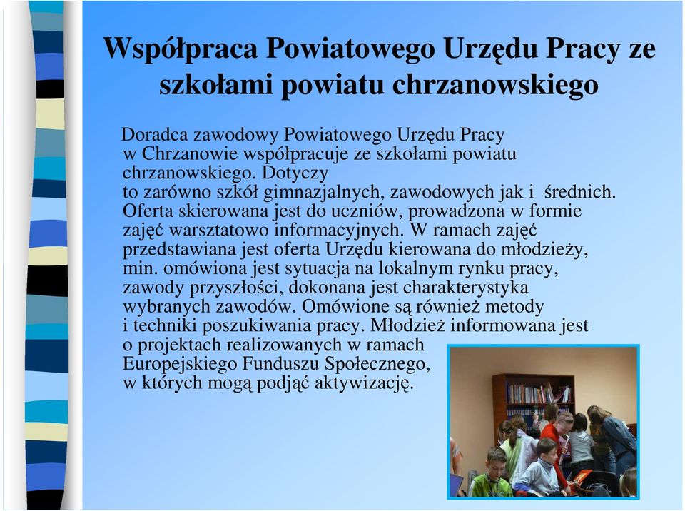 W ramach zajęć przedstawiana jest oferta Urzędu kierowana do młodzieŝy, min.