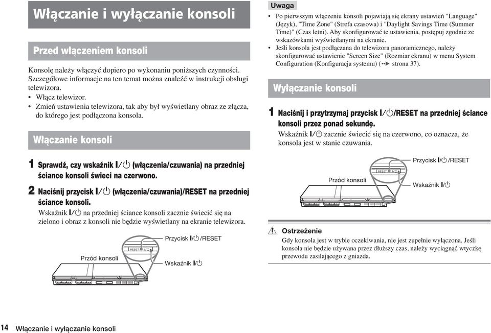 Zmieƒ ustawienia telewizora, tak aby by wyêwietlany obraz ze z àcza, do którego jest pod àczona konsola.