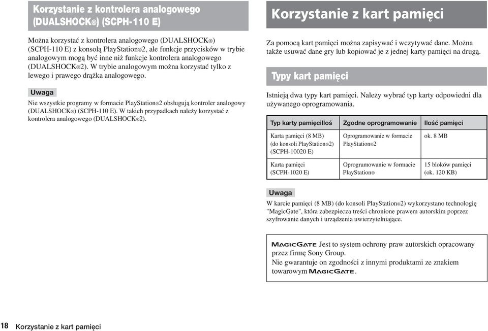 Nie wszystkie programy w formacie PlayStation 2 obs ugujà kontroler analogowy (DUALSHOCK ) (SCPH-110 E). W takich przypadkach nale y korzystaç z kontrolera analogowego (DUALSHOCK 2).