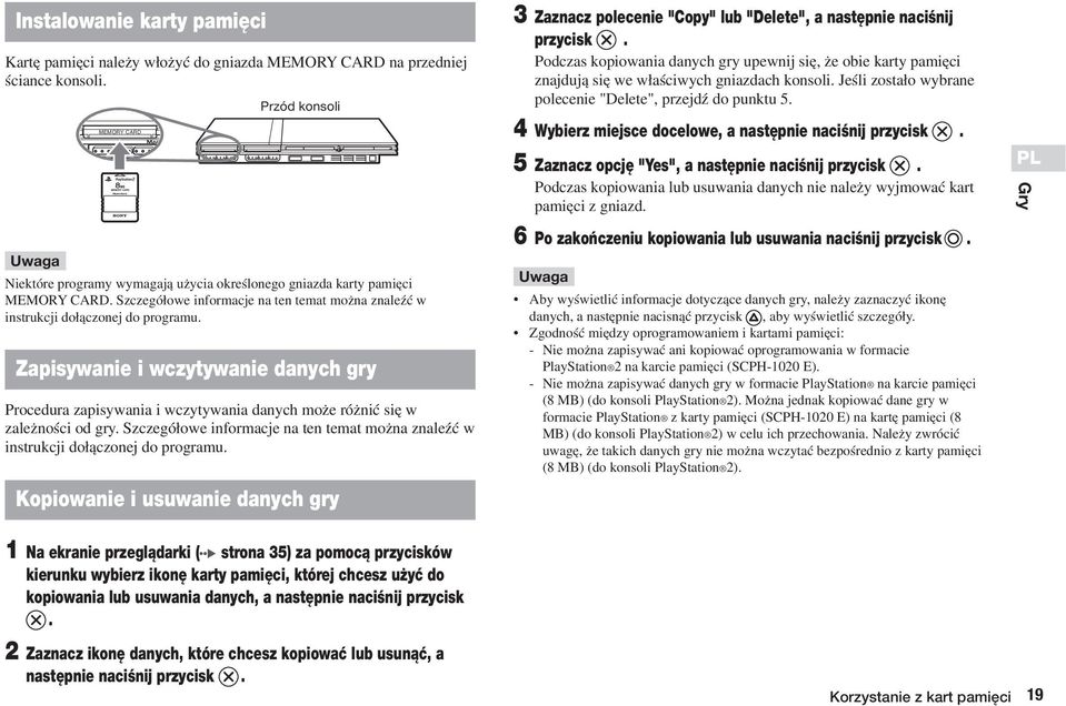 Zapisywanie i wczytywanie danych gry Procedura zapisywania i wczytywania danych mo e ró niç si w zale noêci od gry.