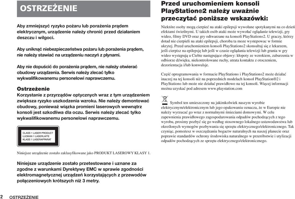 Serwis nale y zlecaç tylko wykwalifikowanemu personelowi naprawczemu. Ostrze enie Korzystanie z przyrzàdów optycznych wraz z tym urzàdzeniem zwi ksza ryzyko uszkodzenia wzroku.