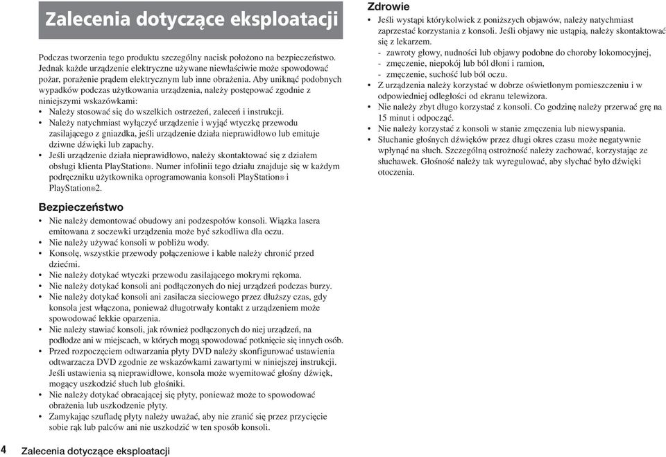 Aby uniknàç podobnych wypadków podczas u ytkowania urzàdzenia, nale y post powaç zgodnie z niniejszymi wskazówkami: Nale y stosowaç si do wszelkich ostrze eƒ, zaleceƒ i instrukcji.