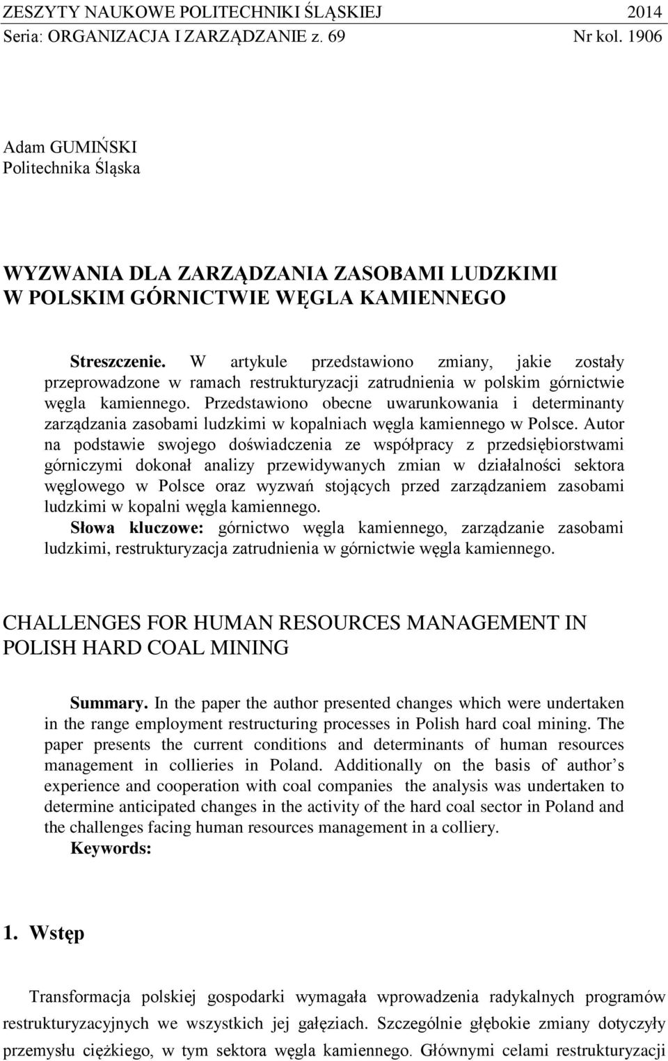 W artykule przedstawiono zmiany, jakie zostały przeprowadzone w ramach restrukturyzacji zatrudnienia w polskim górnictwie węgla kamiennego.