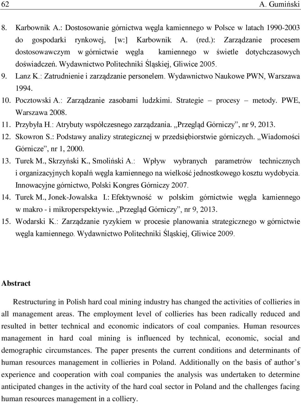 : Zatrudnienie i zarządzanie personelem. Wydawnictwo Naukowe PWN, Warszawa 1994. 10. Pocztowski A.: Zarządzanie zasobami ludzkimi. Strategie procesy metody. PWE, Warszawa 2008. 11. Przybyła H.