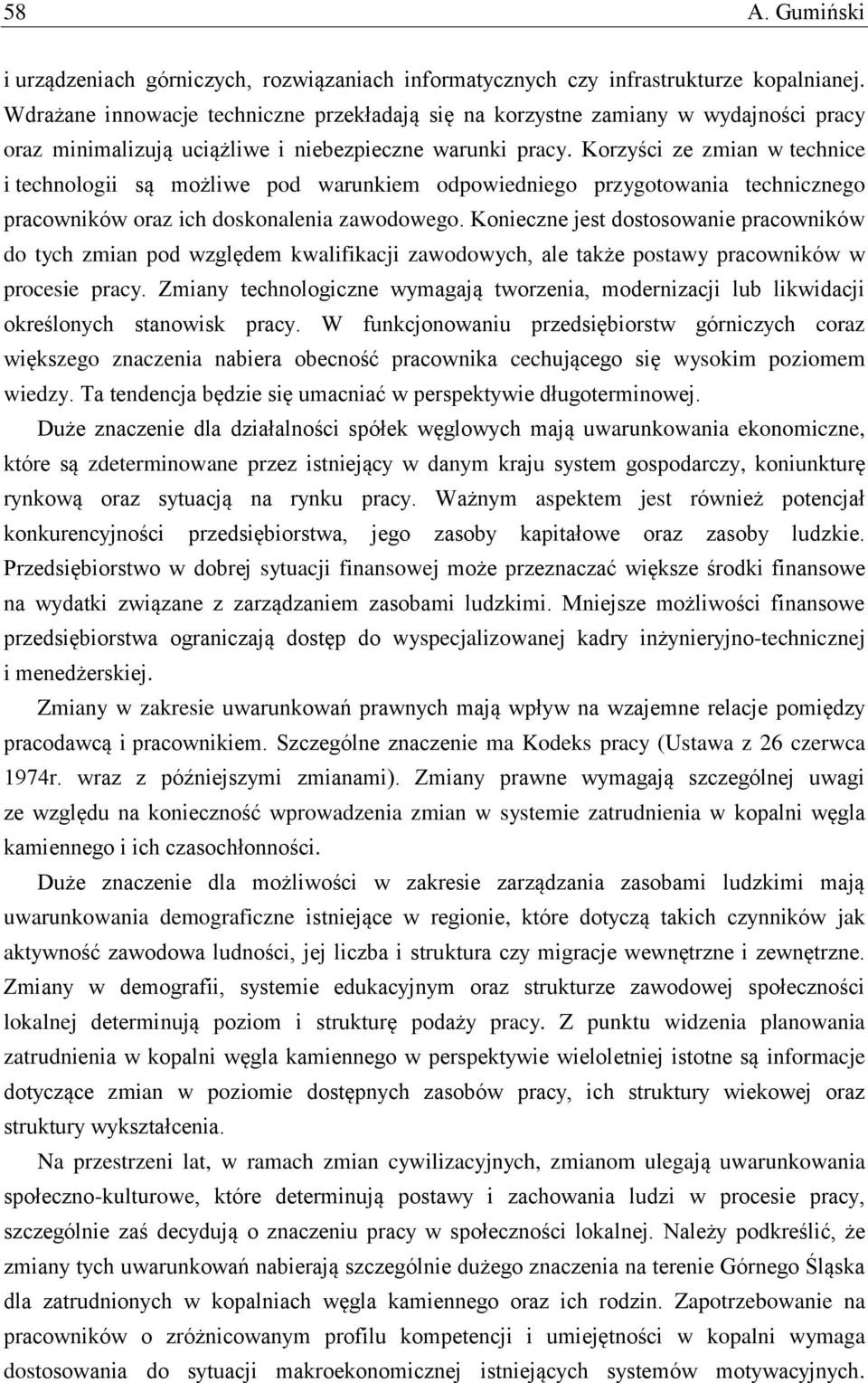 Korzyści ze zmian w technice i technologii są możliwe pod warunkiem odpowiedniego przygotowania technicznego pracowników oraz ich doskonalenia zawodowego.