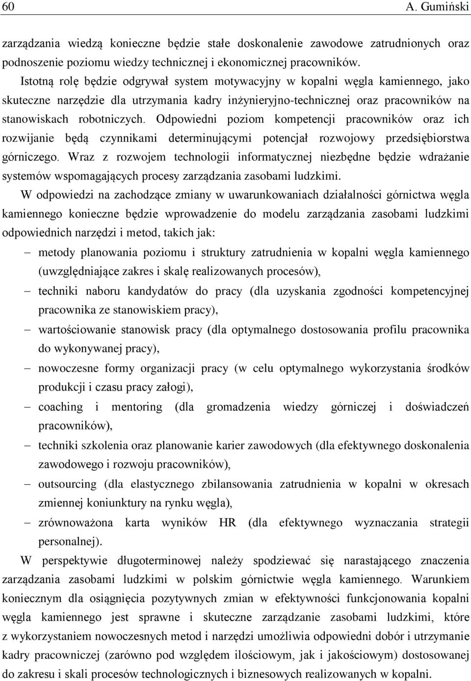 Odpowiedni poziom kompetencji pracowników oraz ich rozwijanie będą czynnikami determinującymi potencjał rozwojowy przedsiębiorstwa górniczego.