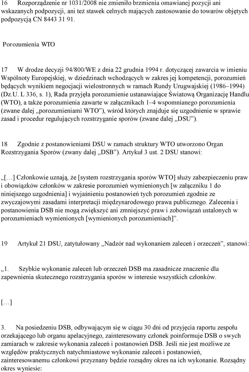 dotyczącej zawarcia w imieniu Wspólnoty Europejskiej, w dziedzinach wchodzących w zakres jej kompetencji, porozumień będących wynikiem negocjacji wielostronnych w ramach Rundy Urugwajskiej (1986